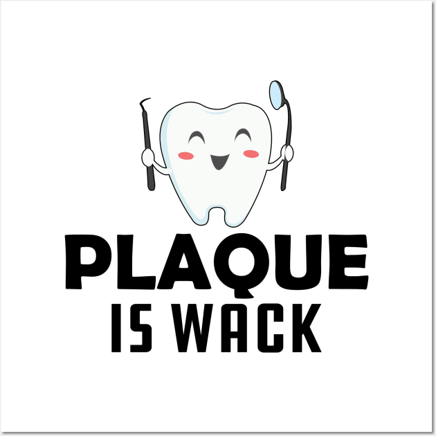 Dentist - Plaque is wack Wall Art by KC Happy Shop